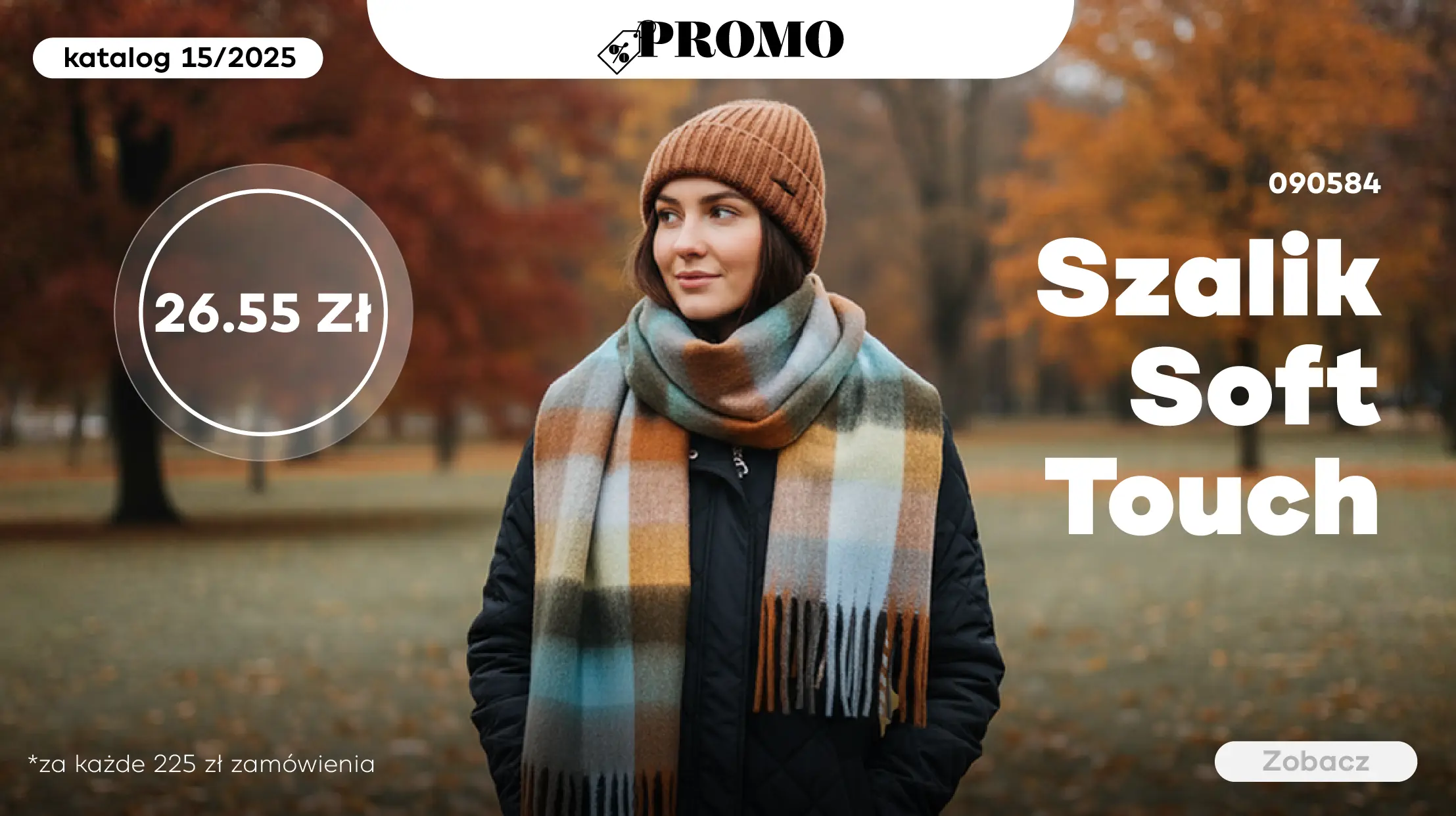 Za każde 225zł w zamówieniu szalik Soft Touch będzie Twój za 26,55zł